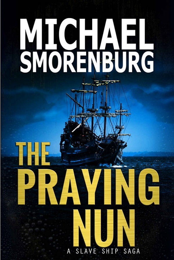 The Praying Nun: A Slave Ship Saga by Michael Smorenburg
