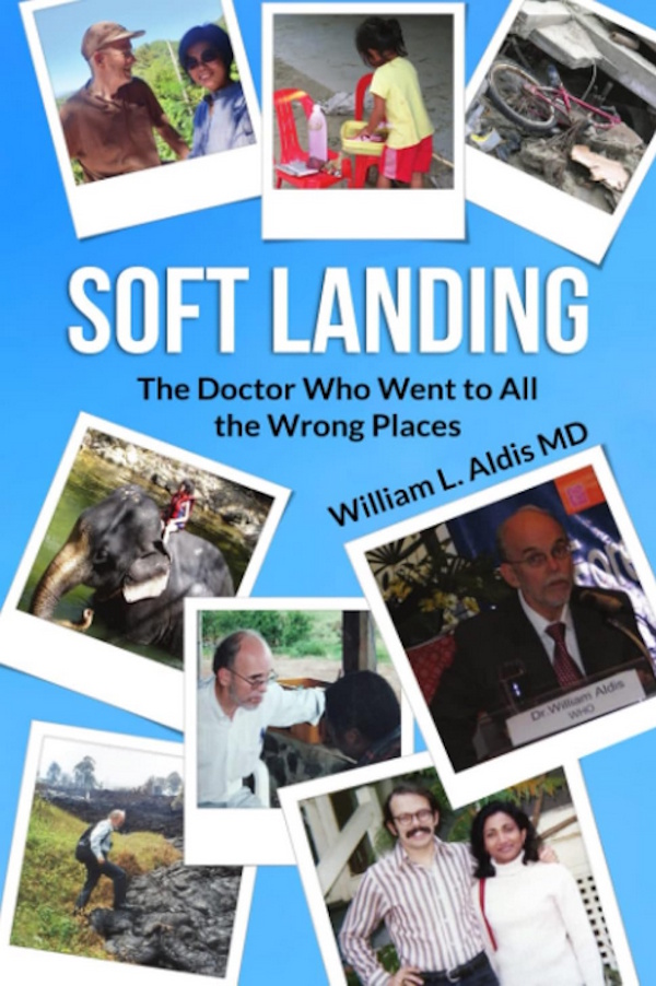 Soft Landing: The Doctor Who Went to All the Wrong Places by William L. Aldis MD