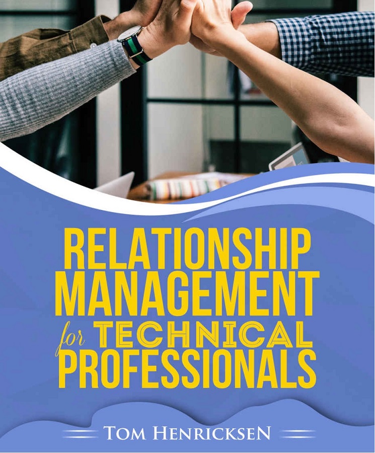Relationship Management for Technical Professionals by Tom Henricksen