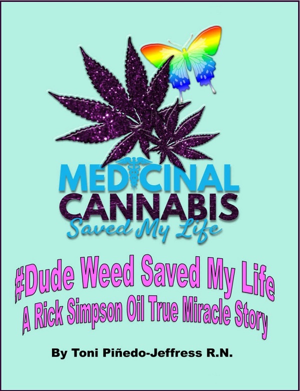 Medicinal Cannabis Saved My Life: #dude weed saved my life, A Rick Simpson Oil true miracle story by Toni Pinedo-Jeffress, R.N.