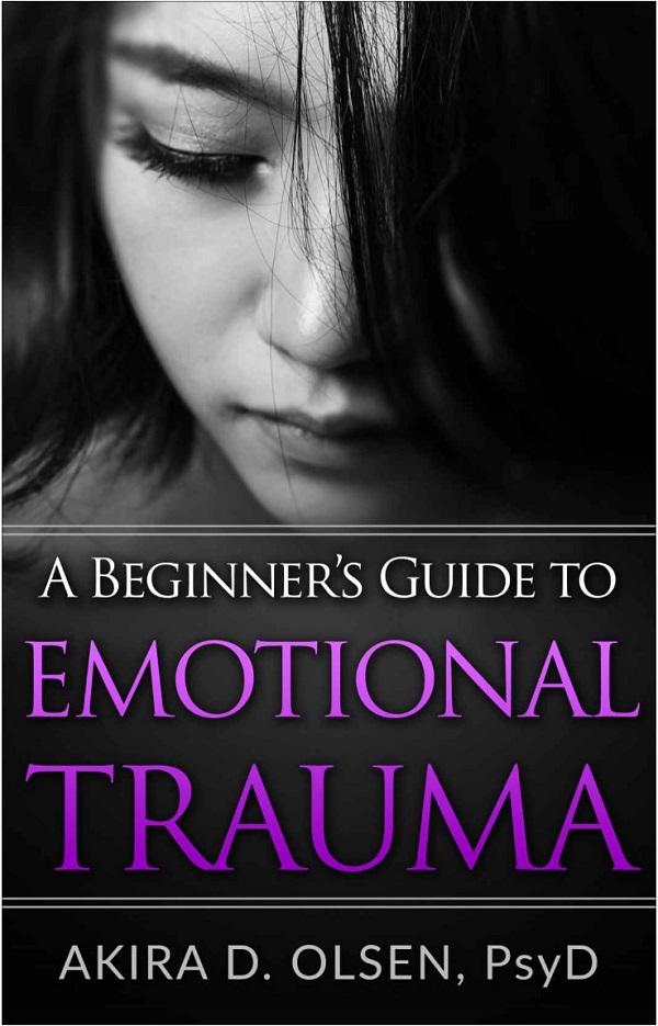 A Beginner's Guide to Emotional Trauma by Akira D. Olsen, PsyD