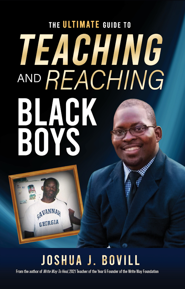 The Ultimate Guide to Teaching and Reaching Black Boys by Joshua J. Bovill