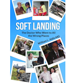 Soft Landing: The Doctor Who Went to All the Wrong Places by William L. Aldis MD