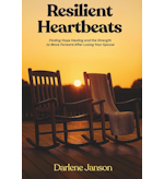 Resilient Heartbeats: Finding Hope Healing and the Strength to Move Forward After Losing Your Spouse

