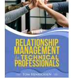 Relationship Management for Technical Professionals by Tom Henricksen