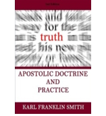 Apostolic Doctrine and Practice by Karl Franklin Smith