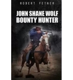 John Shane Wolf Bounty Hunter by Robert Fetner