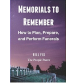 Memorials to Remember: How to Plan, Prepare, and Perform Funerals by Bill Fix