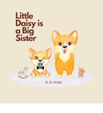 Little Daisy is a Big Sister by D.B. Drijal