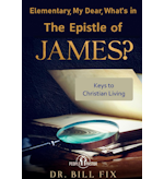 Elementary, My Dear, What's in The Epistle of James? by Dr. Bill Fix