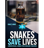 Snakes Save Lives: Medicinal Uses for Snake Venom by Chazz Logue